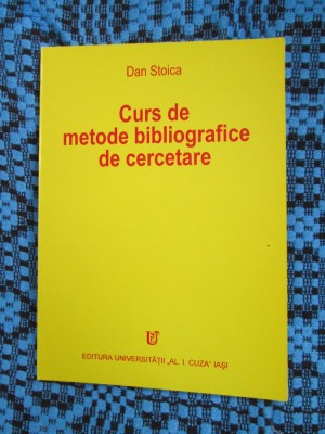 Dan STOICA - CURS DE METODE BIBLIOGRAFICE DE CERCETARE (2000 - NOUA!!!) foto