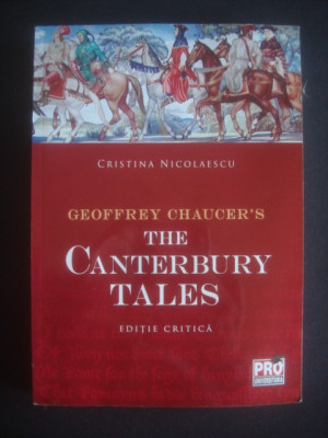 GEOFFREY CHAUCER&amp;#039;S - THE CANTERBURY TALES editie critica de Cristina Nicolaescu foto