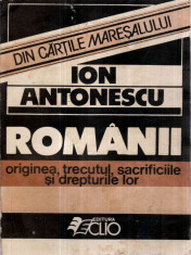 Romanii - originea, trecutul, sacrificiile si drepturile lor - Autor(i): Ion Antonescu foto