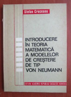 S. Cruceanu - Introducere in teoria matematica a modelelor de tip Von Neumann foto