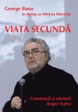 VIAŢĂ SECUNDĂ &ndash; COMENTARII ŞI MĂRTURII DESPRE TEATRU DE GEORGE BANU SI MIRCEA M., Alta editura