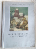 Cumpara ieftin PIETER BRUEGHEL - LANDSCHAFTEN (DIE SILBERNEN BUCHER BERLIN 1934/text+10 planse)