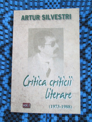 Artur SILVESTRI - CRITICA CRITICII LITERARE vol. I (2013 - CA NOUA!!!) foto