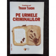 PE URMELE CRIMINALILOR - TRAIAN TANDIN foto