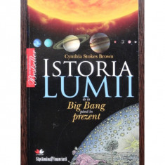 ISTORIA LUMII DE LA BIG BANG PANA IN PREZENT- CYNTHIA STOKES BROWN foto