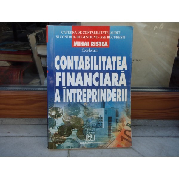 CONTABILITATEA FINANCIARA A INTREPRINDERII , MIHAI RISTEA , 2004 | arhiva  Okazii.ro