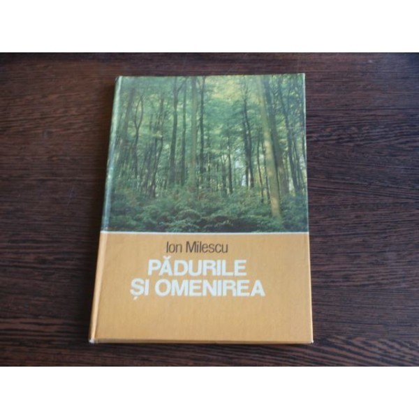 Padurile si omenirea , Ion Milescu foto mare Padurile si omenirea , Ion Milescu foto mare