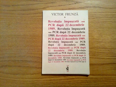 REVOLUTIA IMPUSCATA sau PCR dupa 22 Decembrie 1989 - Victor Frunza - 1994, 90 p. foto