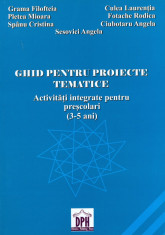 Grup colectiv de autori - Ghid pentru proiecte tematice. Activitati integrate pentru prescolari 3-5 ani - 4421 foto