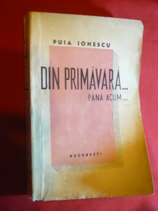 Puia Ionescu - Din primavara... pana acum - Prima Ed. 1941 Ed.Cugetarea