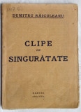 Cumpara ieftin DUMITRU RAICULEANU - CLIPE DE SINGURATATE (VERSURI, editia princeps RAMURI 1929)