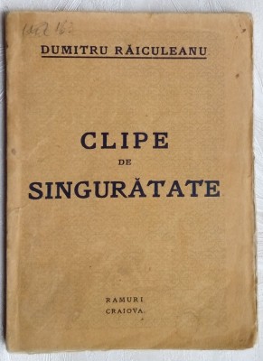 DUMITRU RAICULEANU - CLIPE DE SINGURATATE (VERSURI, editia princeps RAMURI 1929) foto