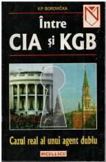 Intre CIA si KGB - Autor(i): V. P. Borovicka foto