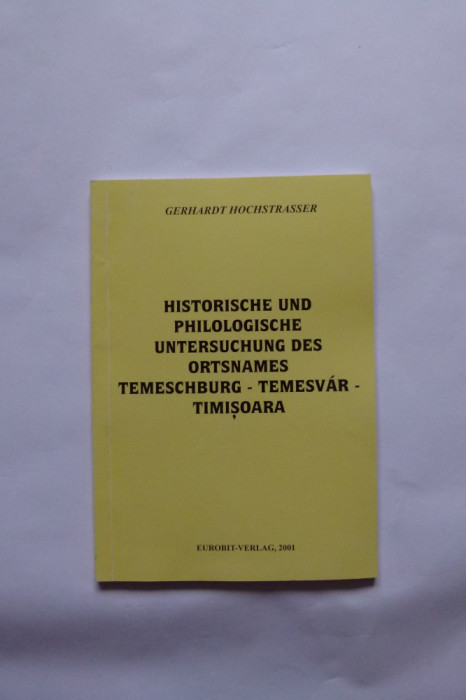 BANAT HOCHSTRASSER-ISTORIA SI ORIGINILE NUMELUI TIMISOARA, TEMESVAR, TEMESCHBURG