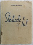 Cumpara ieftin CONSTANTIN CAMPEANU - STATUETE DE LUT (POEME, 1948/ 500 ex., dedicatie/autograf)