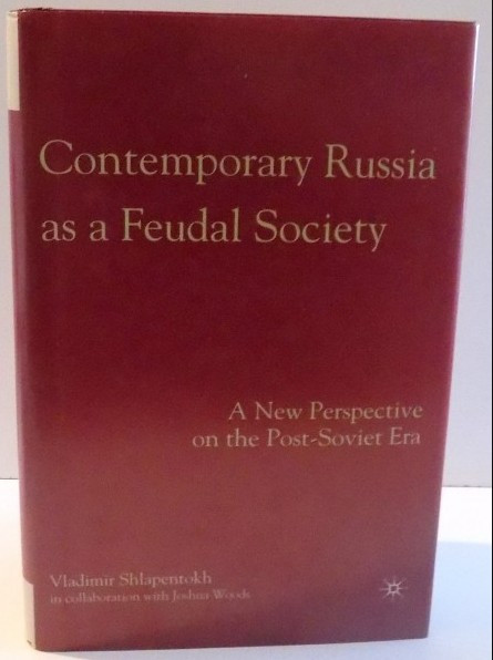 CONTEMPORARY RUSSIA AS A FEUDAL SOCIETY de VLADIMIR SHLAPENTOKH , 2007