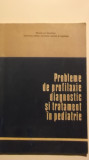 Mircea Maiorescu - Probleme de profilaxie, diagnostic si tratament in pediatrie, 1981, Editura Medicala
