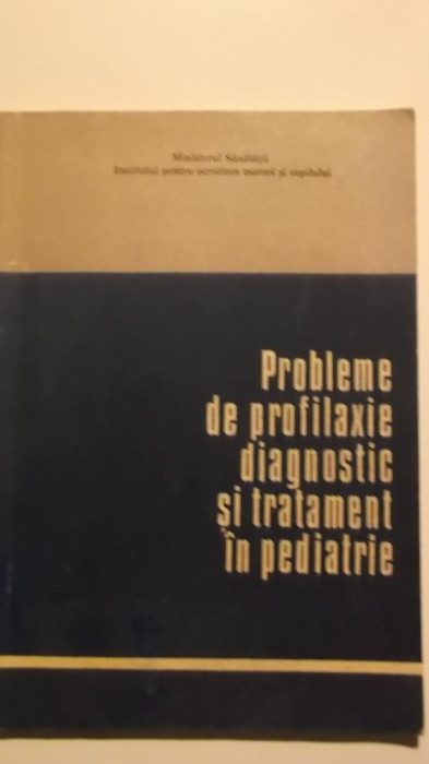 Mircea Maiorescu - Probleme de profilaxie, diagnostic si tratament in pediatrie