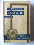 Carte veche: &quot;UVAR. Roman&quot;, Mihail Sadoveanu, 1932. Prima editie, Alta editura