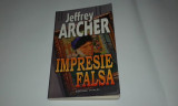 JEFFREY ARCHER - IMPRESIE FALSA