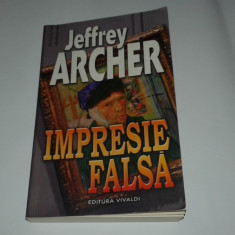JEFFREY ARCHER - IMPRESIE FALSA