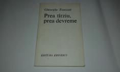 GHEORGHE TOMOZEI - PREA TARZIU, PREA DEVREME Poeme fara final foto