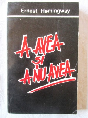 &amp;quot;A AVEA SI A NU AVEA&amp;quot;, Ernest Hemingway, 1992 foto