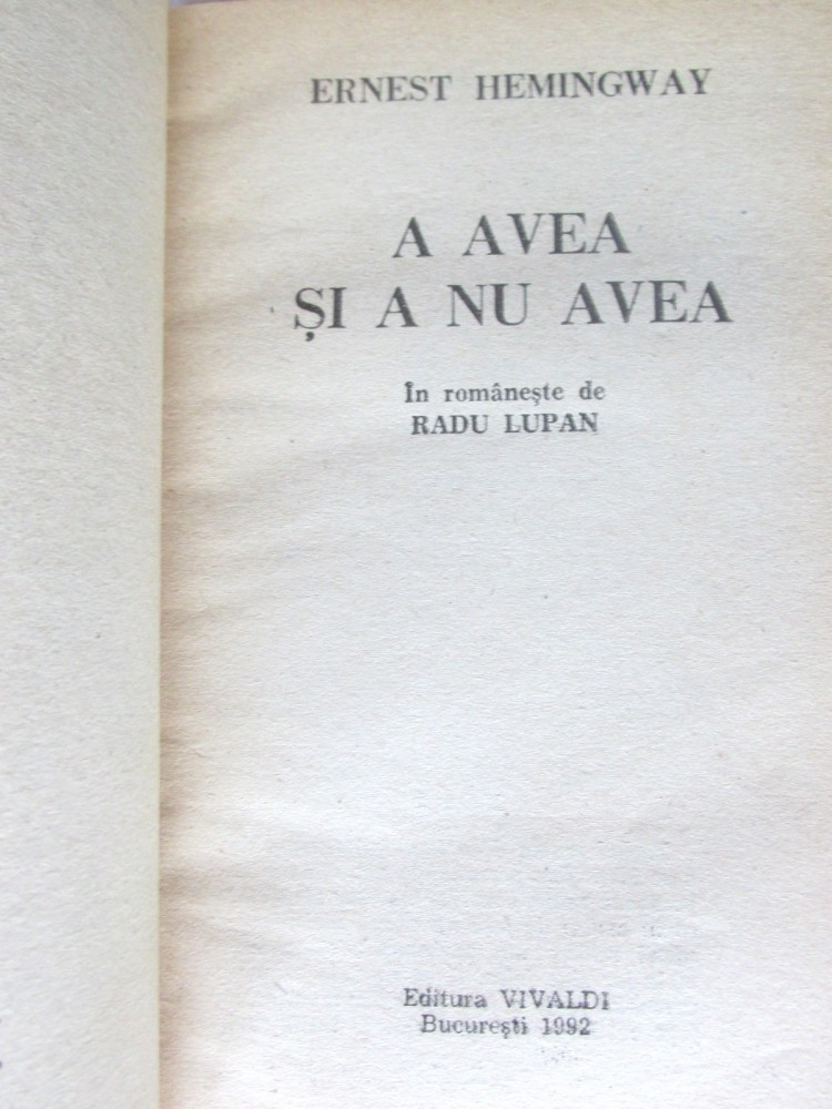 A AVEA SI A NU AVEA", Ernest Hemingway, 1992, 1990 | Okazii.ro