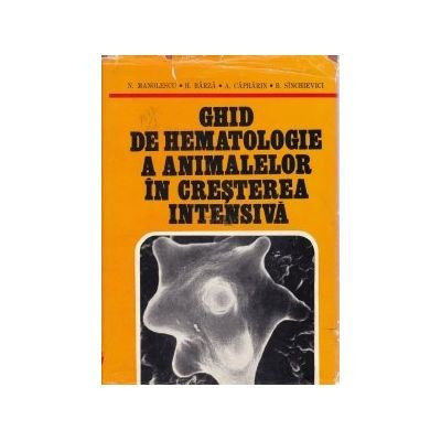 Dr. Nicolae Manolescu - Ghid de hematologie a animalelor &icirc;n cresterea intensiva