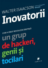 Inovatorii. Cum a creat revolutia digitala un grup de hackeri, genii si tocilari Walter Isaacson foto