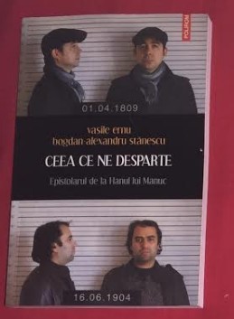 V. Ernu / Bogdan Al. Stanescu CEEA CE NE DESPARTE Epistolarul de la Hanul Manuc foto