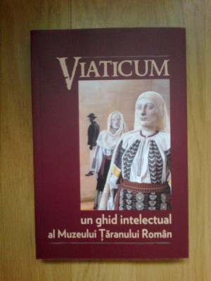 h1a Viaticum- Ghid intelectual al Muzeului Taranului Roman foto