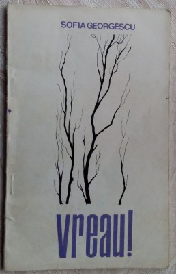 SOFIA GEORGESCU - VREAU! (VERSURI, volum postum - 1970)[prefatator CEZAR BALTAG] foto