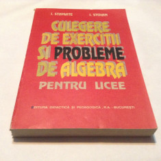 CULEGERE DE EXERCITII SI PROBLEME DE ALGEBRA Pentru licee I.Stamate I.Stoian,R45