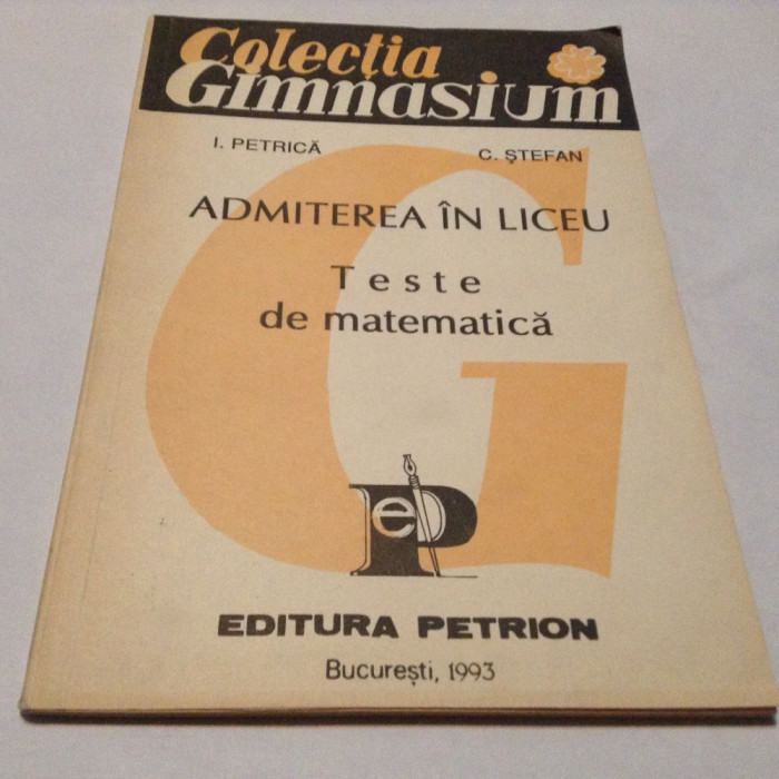 I PETRICA ADMITEREA IN LICEU TESTE DE MATEMATICA,RF9/0
