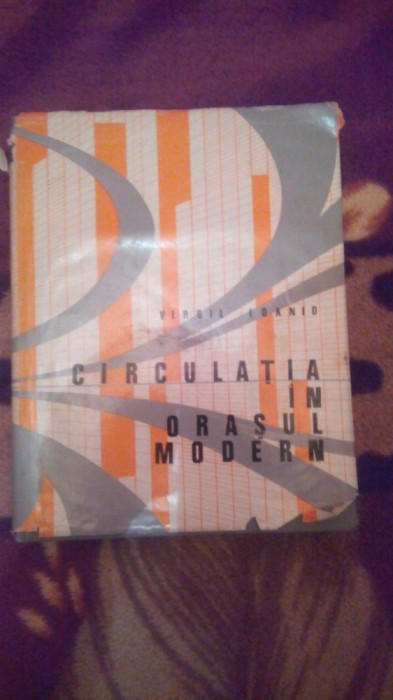 Circulatia in orasul modern-proiectare-trafic-Dr.Ing.Virgil Ioanid