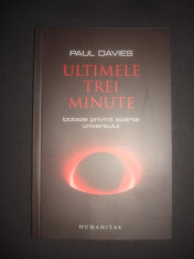 PAUL DAVIES - ULTIMELE TREI MINUTE. IPOTEZE PRIVIND SOARTA UNIVERSULUI foto