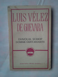 (C331) LUIS VELEZ DE GUEVARA - DIAVOLUL SCHIOP / DOMNIE DUPA MOARTE