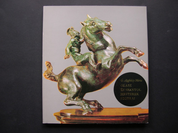 Sculpturile maistrilor italieni si spanioli - Albumul prezinta 51 opere de arta