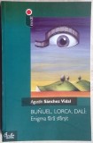 AGUSTIN SANCHEZ VIDAL - BUNUEL, LORCA, DALI: ENIGMA FARA SFARSIT (2005)