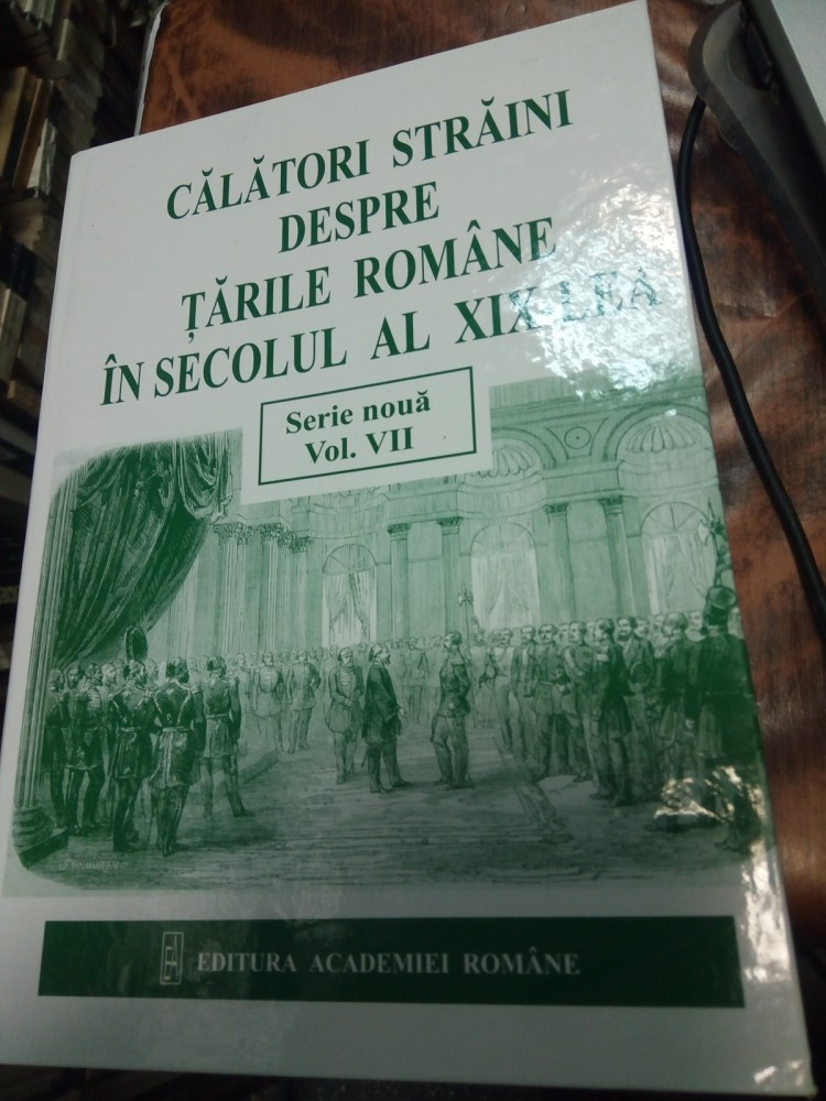 CALATORI STRAINI DESPRE TARILE ROMANE IN SECOLUL AL XIX LEA - SERIE ...