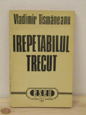 IREPETABILUL TRECUT -VLADIMIR TISMANEANU foto