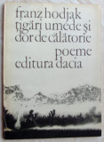 FRANZ HODJAK-TIGARI UMEDE SI DOR DE CALATORIE(1980/autograf REIMAR ALFRED UNGAR)