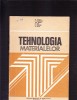 TEHNOLOGIA MATERIALELOR, 1981, Alta editura, Carti constructii