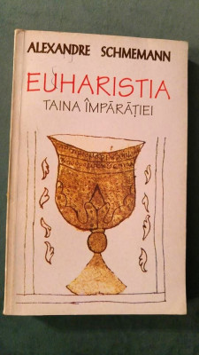 Euharistia - Taina imparatiei Autor: Alexandre Schmemann Editura Anastasia, 1993 foto