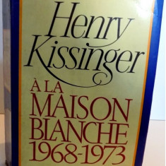 A la Maison Blanche : 1968-1973 / Henry Kissinger vol. 1 din 2