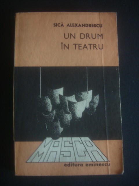 SICA ALEXANDRESCU - UN DRUM IN TEATRU