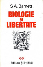 Biologie si libertate. Eseu asupra implicatiilor etologiei - S.A. Barnett foto