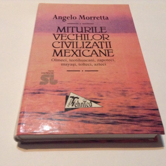 ANGELO MORRETA MITURILE VECHILOR CIVILIZATII MEXICANE R4