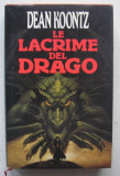 Dean Koontz - Lacrimile Dragonului (Le Lacrime Del Drago) - carte in italiana